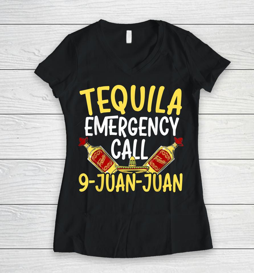 Tequila Emergency Call 9 Juan Juan Mexican Cinco De Mayo Women V-Neck T-Shirt