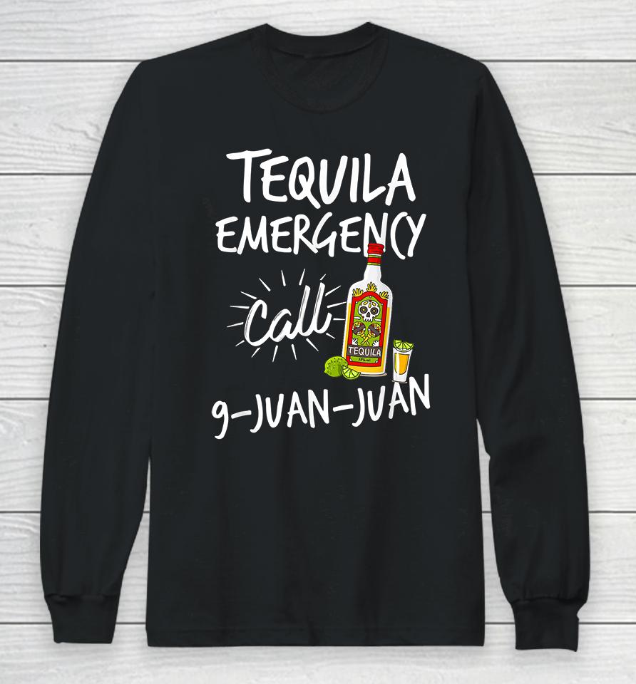 Tequila Emergency Call 9 Juan Juan Long Sleeve T-Shirt