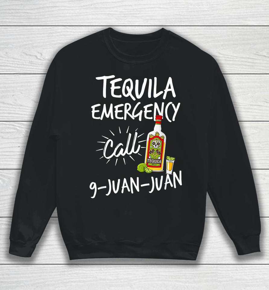 Tequila Emergency Call 9 Juan Juan Sweatshirt