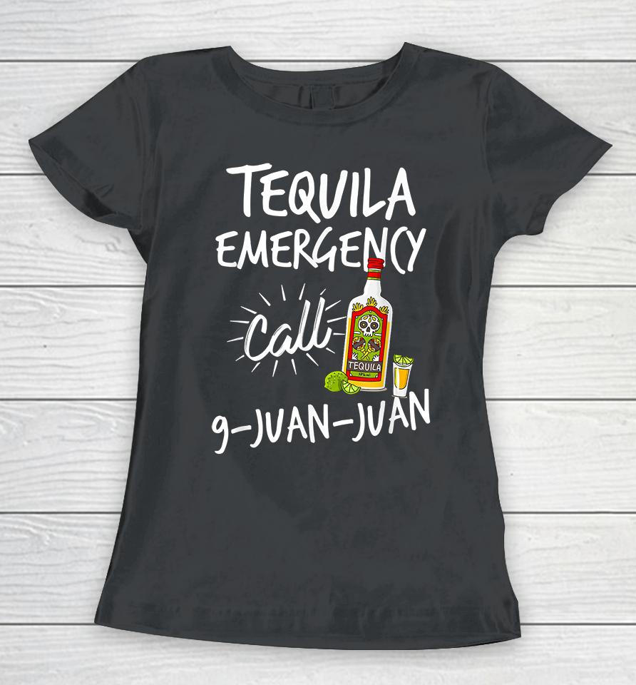 Tequila Emergency Call 9 Juan Juan Women T-Shirt