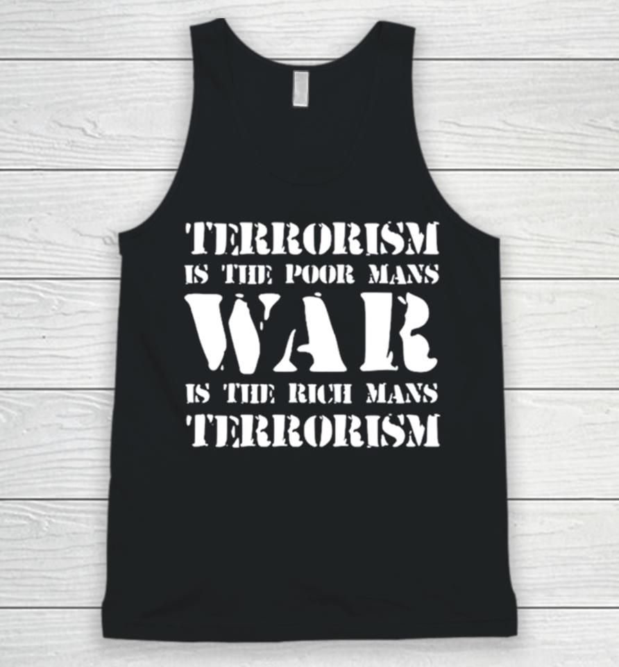 Terrorism Is The Poor Man’s War Is The Rich Mans Terrorism Unisex Tank Top