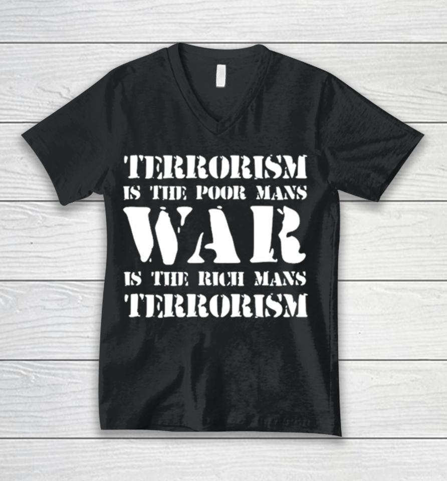 Terrorism Is The Poor Man’s War Is The Rich Mans Terrorism Unisex V-Neck T-Shirt