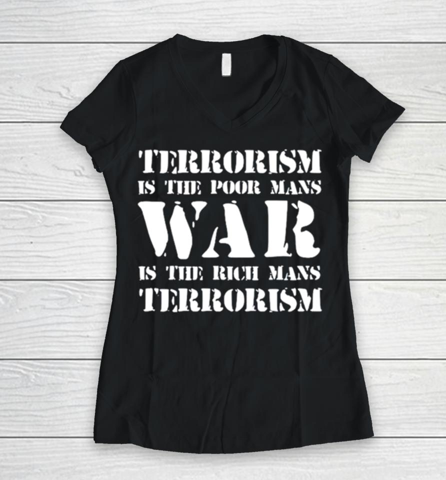 Terrorism Is The Poor Man’s War Is The Rich Mans Terrorism Women V-Neck T-Shirt