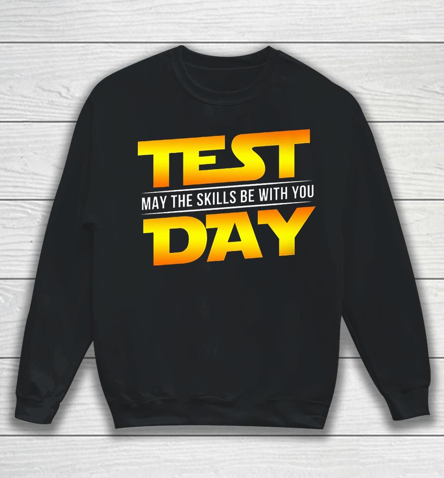 Test Day May The Skills Be With You Teacher Gift Sweatshirt