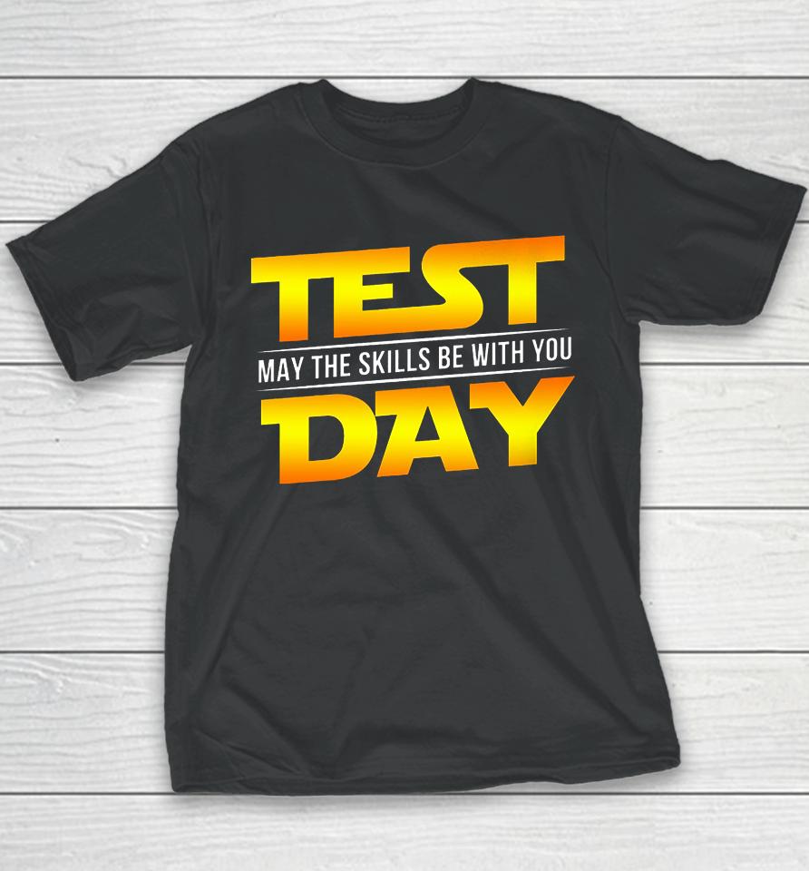 Test Day May The Skills Be With You Teacher Gift Youth T-Shirt