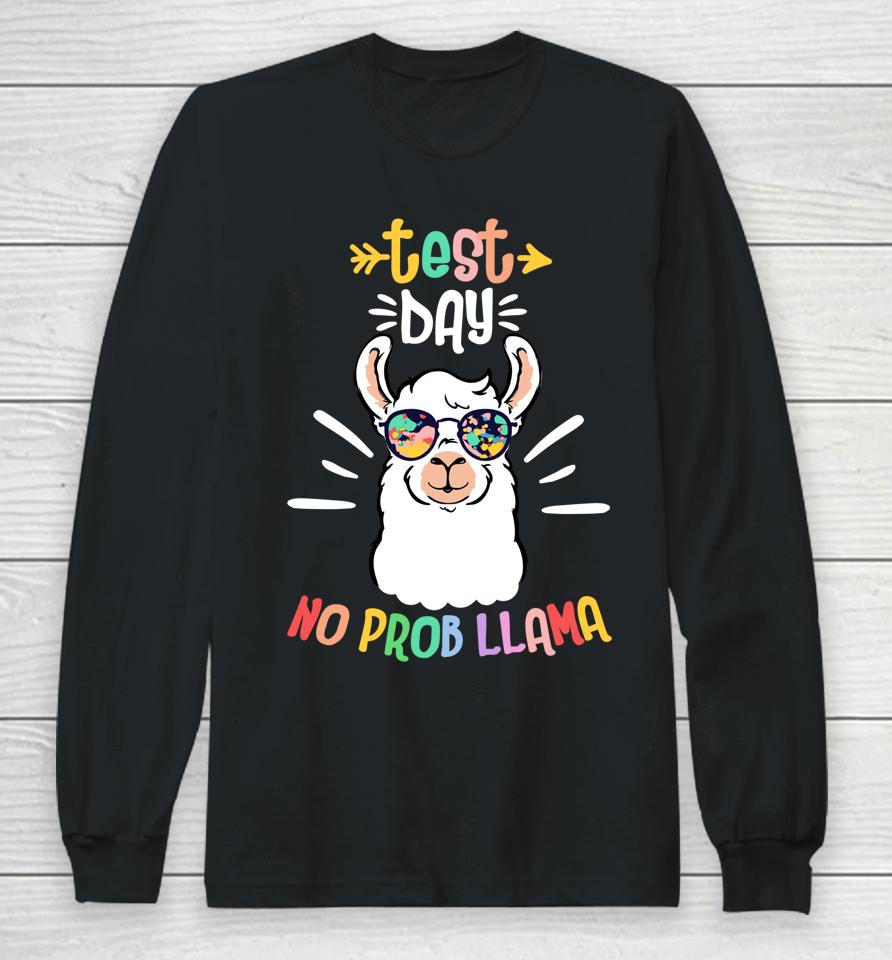 Test Day No Prob Llama Cute Test Day For Teachers Students Long Sleeve T-Shirt