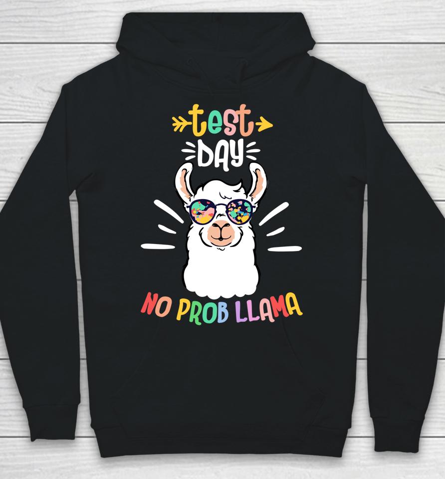 Test Day No Prob Llama Cute Test Day For Teachers Students Hoodie