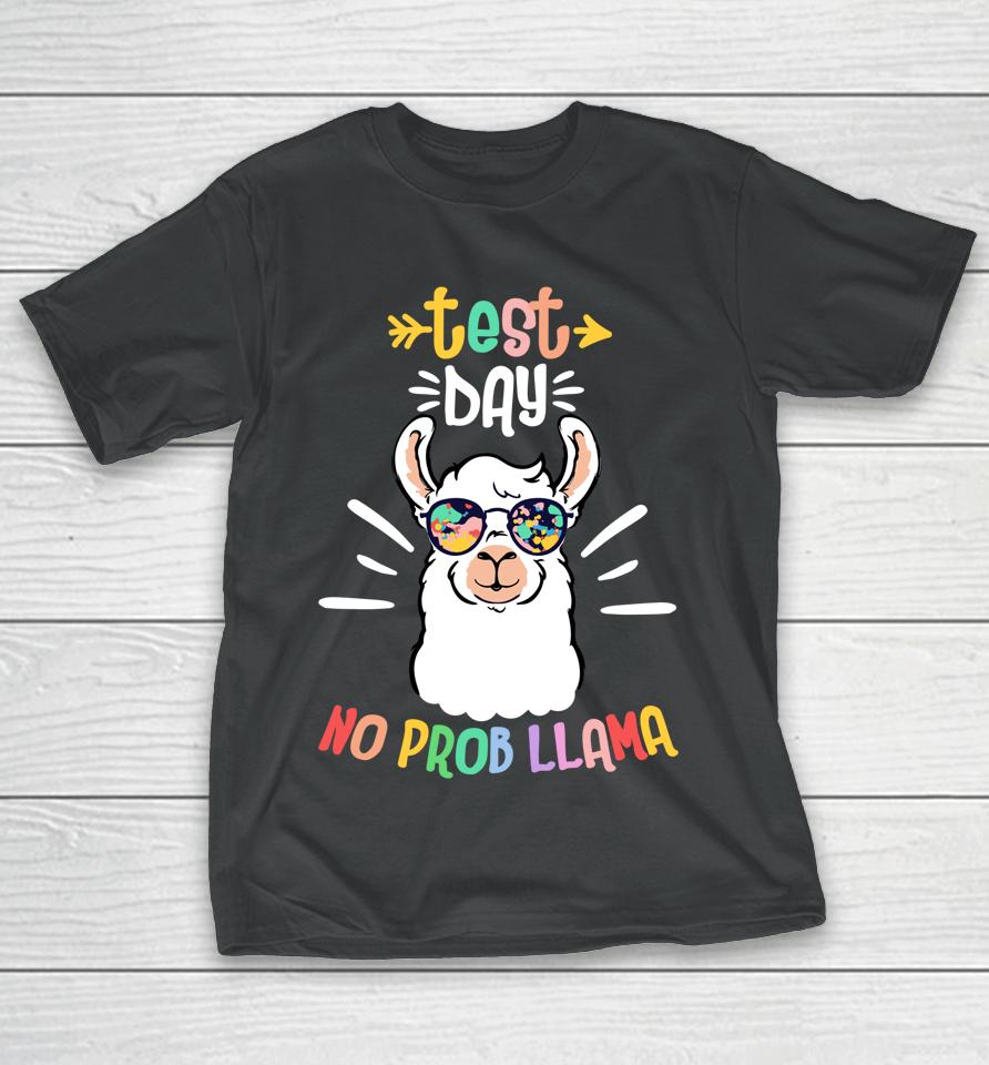 Test Day No Prob Llama Cute Test Day For Teachers Students T-Shirt