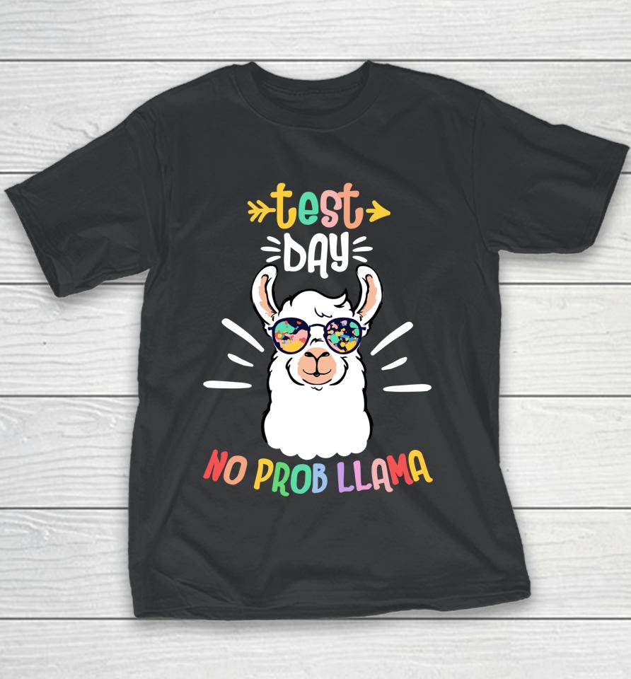 Test Day No Prob Llama Cute Test Day For Teachers Students Youth T-Shirt