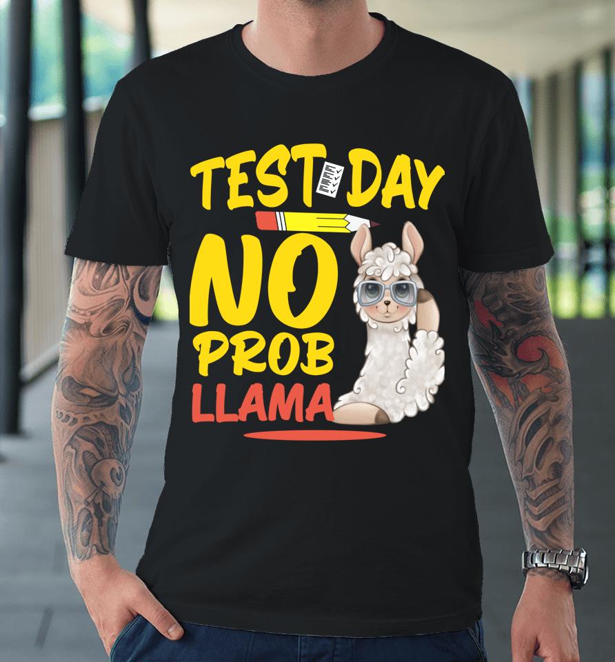 Test Day No Prob-Llama Llama Teacher &Amp; Student Testing Day Premium T-Shirt
