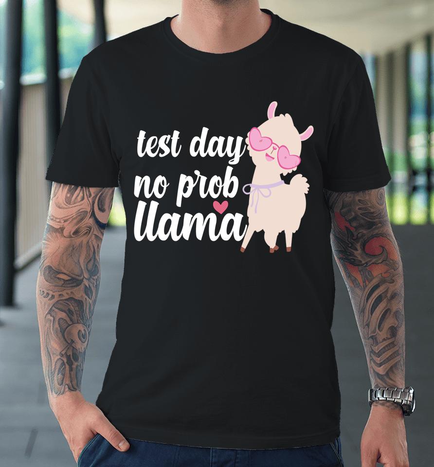 Test Day No Prob Llama Premium T-Shirt