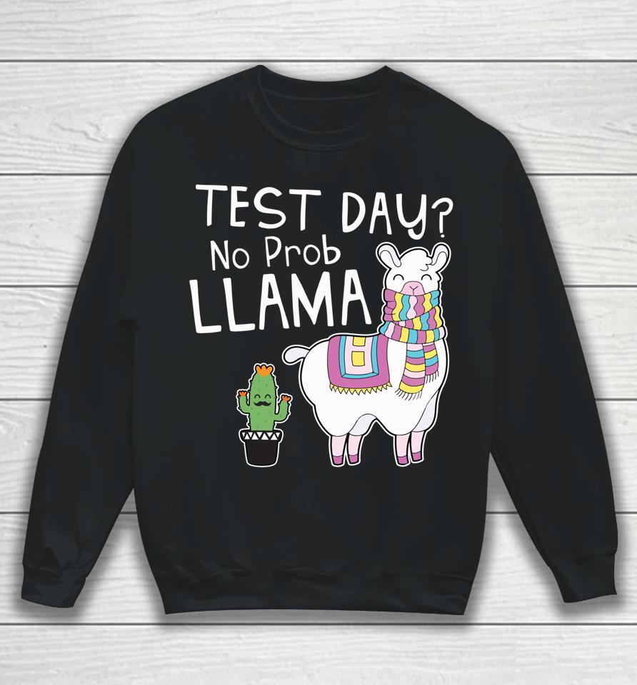 Test Day No Prob Llama Teacher Sweatshirt