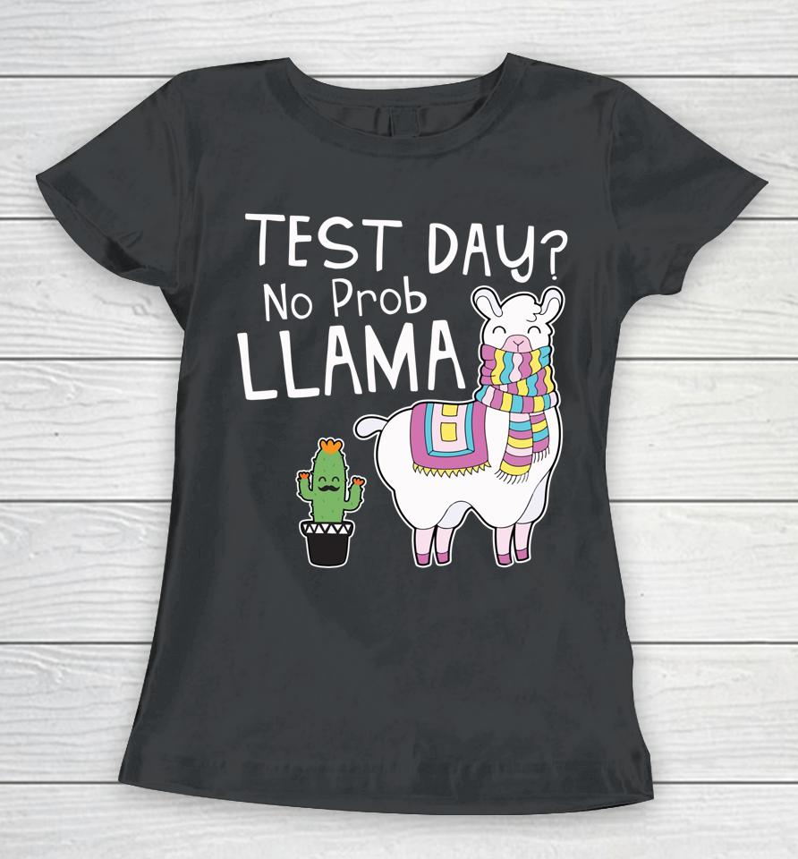 Test Day No Prob Llama Teacher Women T-Shirt