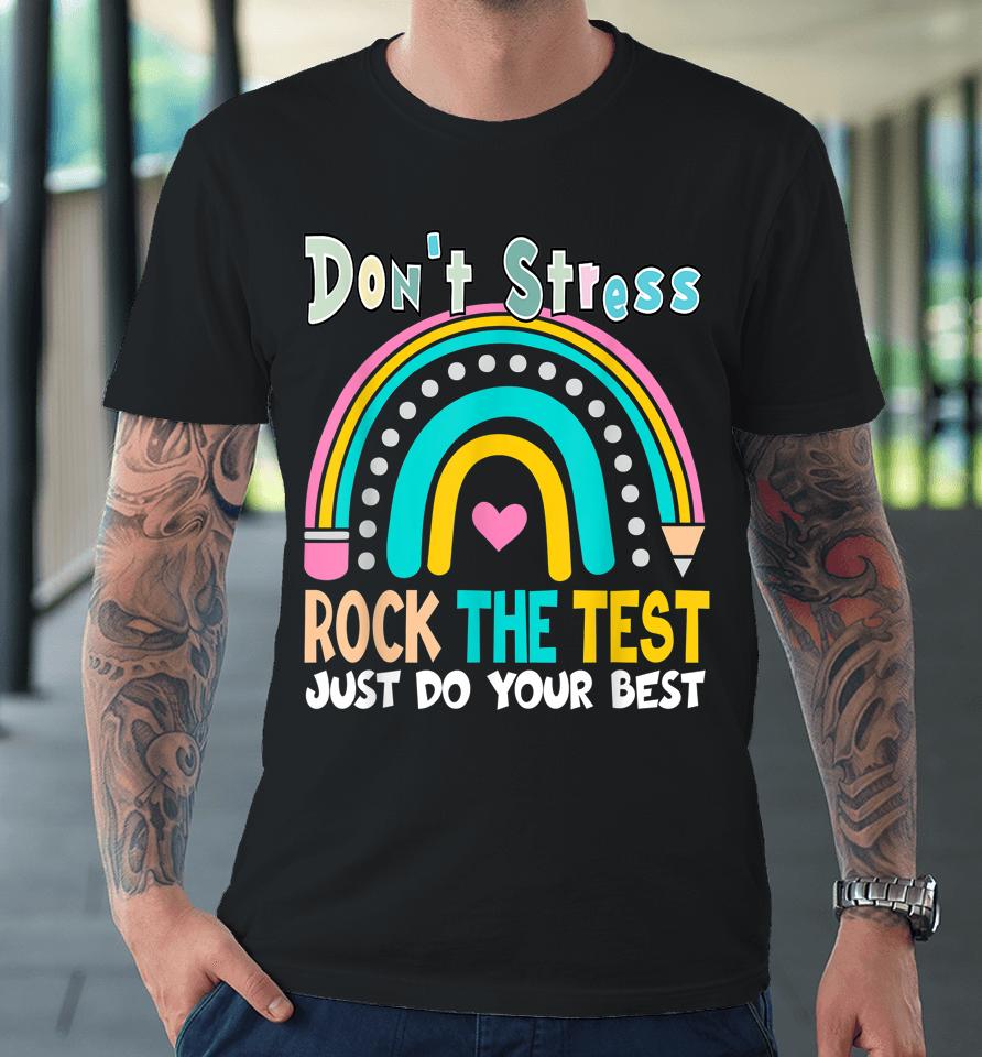 Test Day Rock The Test Teacher Testing Day Rainbow Teacher Premium T-Shirt