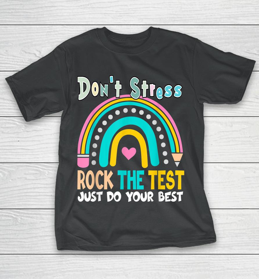 Test Day Rock The Test Teacher Testing Day Rainbow Teacher T-Shirt