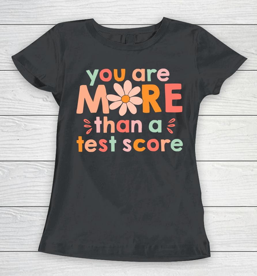 Test Day Teacher Shirt You Are More Than A Test Score Kids Women T-Shirt