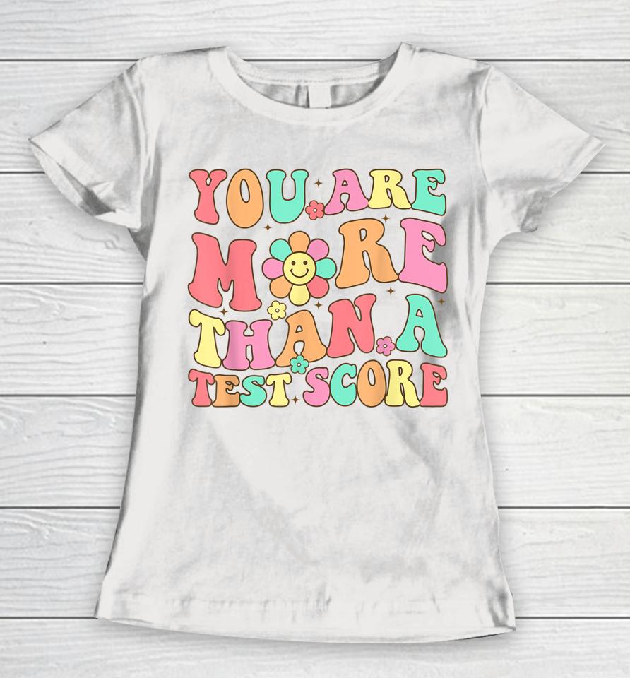 Test Day Teacher Shirt You Are More Than A Test Score Women T-Shirt