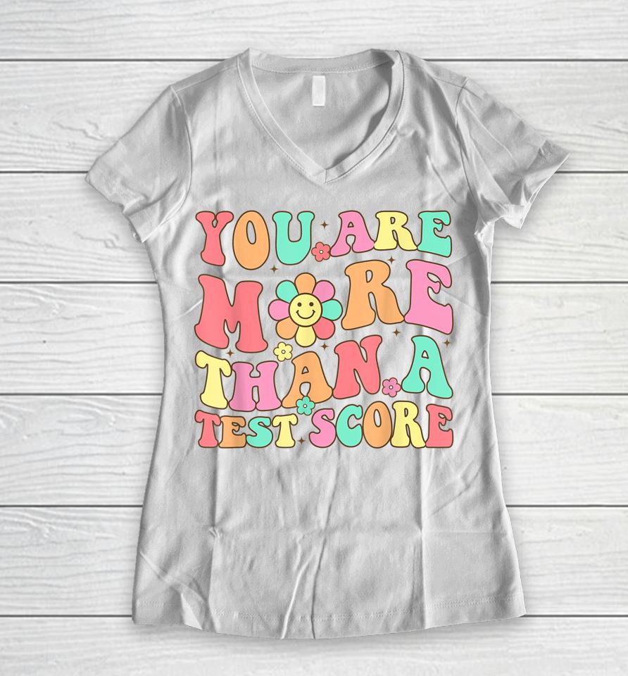Test Day Teacher Shirt You Are More Than A Test Score Women V-Neck T-Shirt