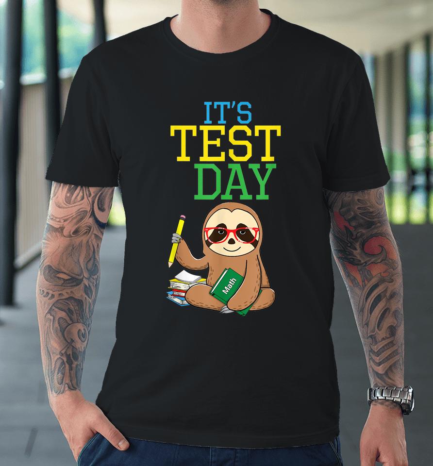 Test Day Teacher Sloth Testing Exam End Of Year Funny Premium T-Shirt