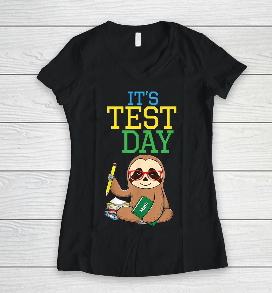 Test Day Teacher Sloth Testing Exam End Of Year Funny Women V-Neck T-Shirt