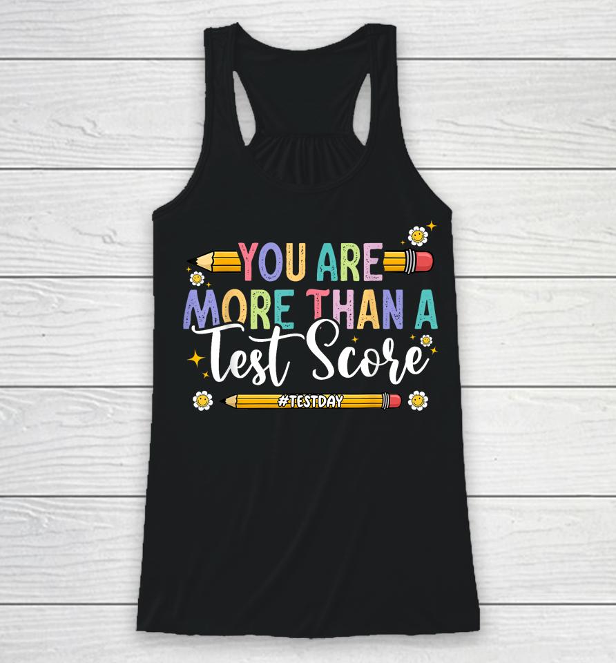 Test Day You Are More Than A Test Score Teacher Testing Day Racerback Tank