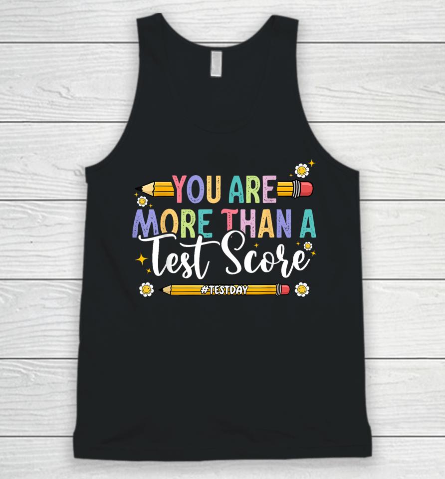 Test Day You Are More Than A Test Score Teacher Testing Day Unisex Tank Top