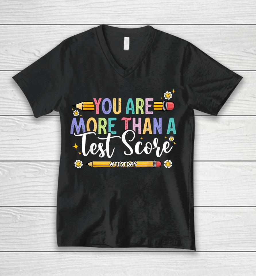 Test Day You Are More Than A Test Score Teacher Testing Day Unisex V-Neck T-Shirt