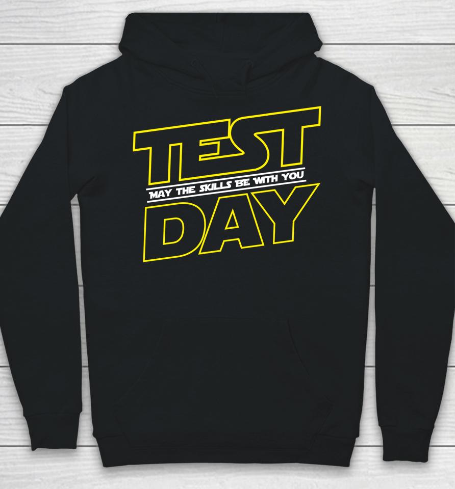 Testing Day Shirt Test Day May The Skills Be With You Hoodie