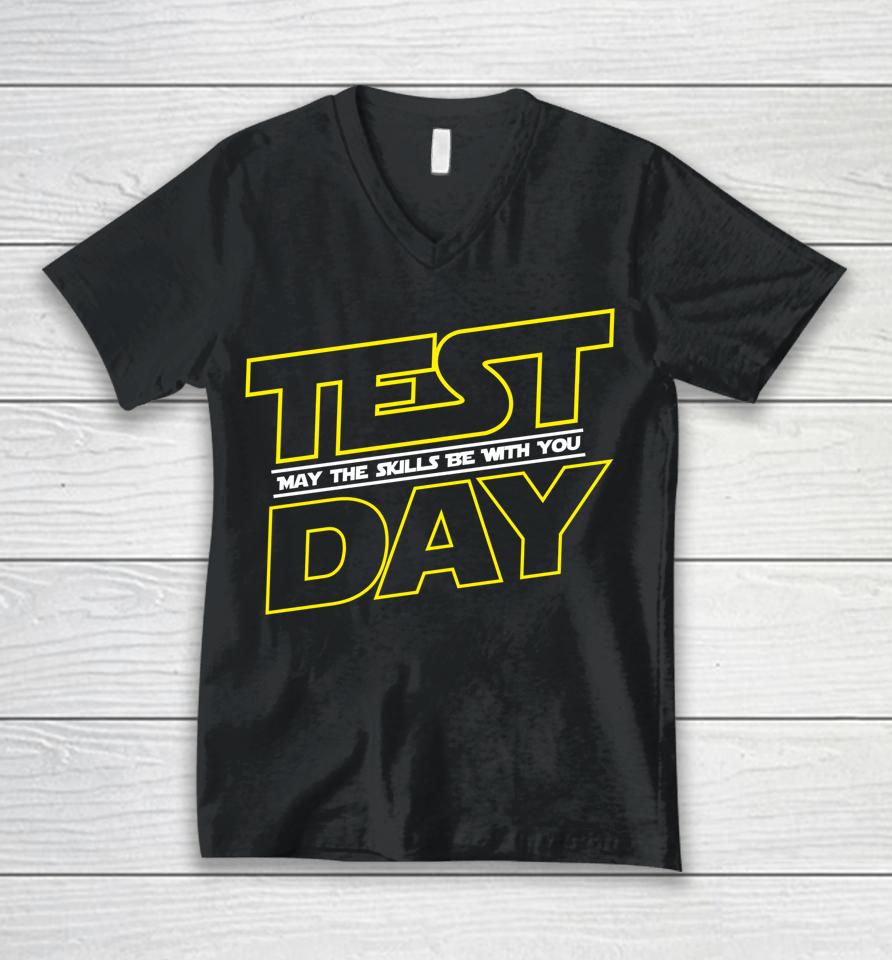 Testing Day Shirt Test Day May The Skills Be With You Unisex V-Neck T-Shirt