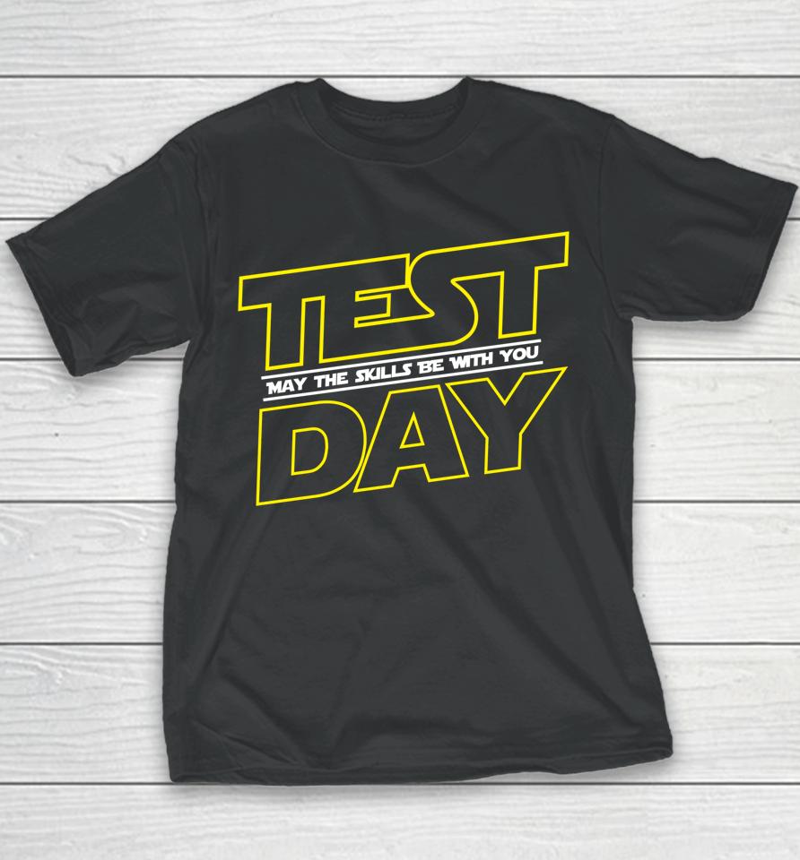Testing Day Shirt Test Day May The Skills Be With You Youth T-Shirt