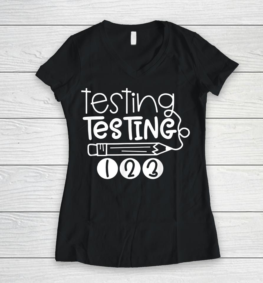 Testing Testing 123 Teacher Student Test Day Women V-Neck T-Shirt