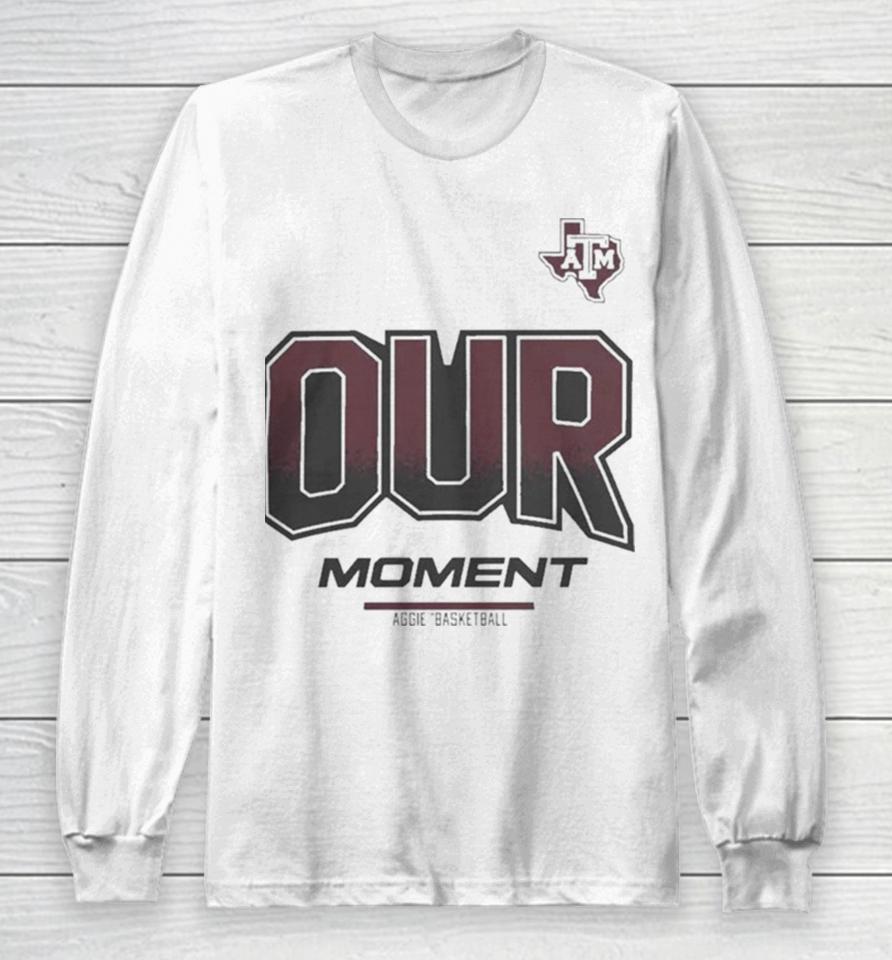 Texas A&Amp;M Aggies 2024 On Court Bench Our Moment Long Sleeve T-Shirt