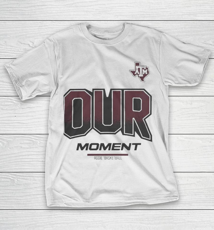 Texas A&Amp;M Aggies 2024 On Court Bench Our Moment T-Shirt