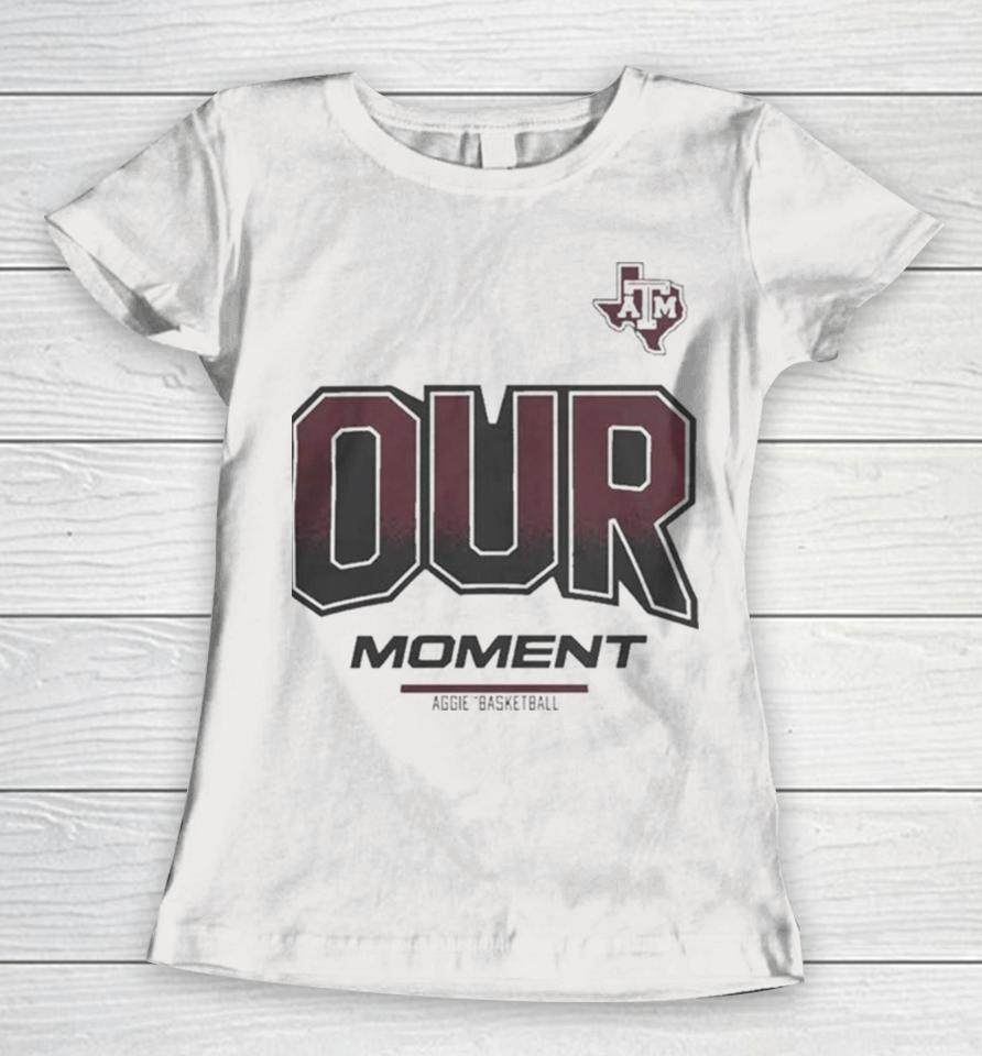 Texas A&Amp;M Aggies 2024 On Court Bench Our Moment Women T-Shirt