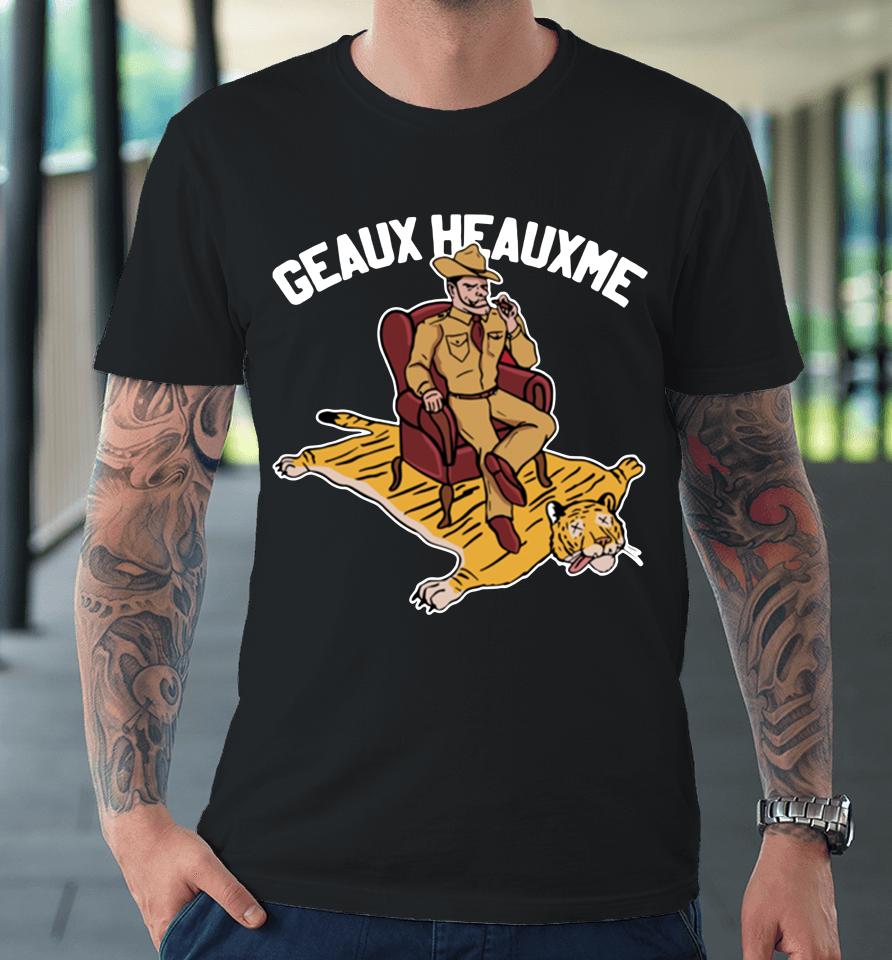 Texas Am Aggies Beat Lsu Tigers Geaux Heauxme Premium T-Shirt