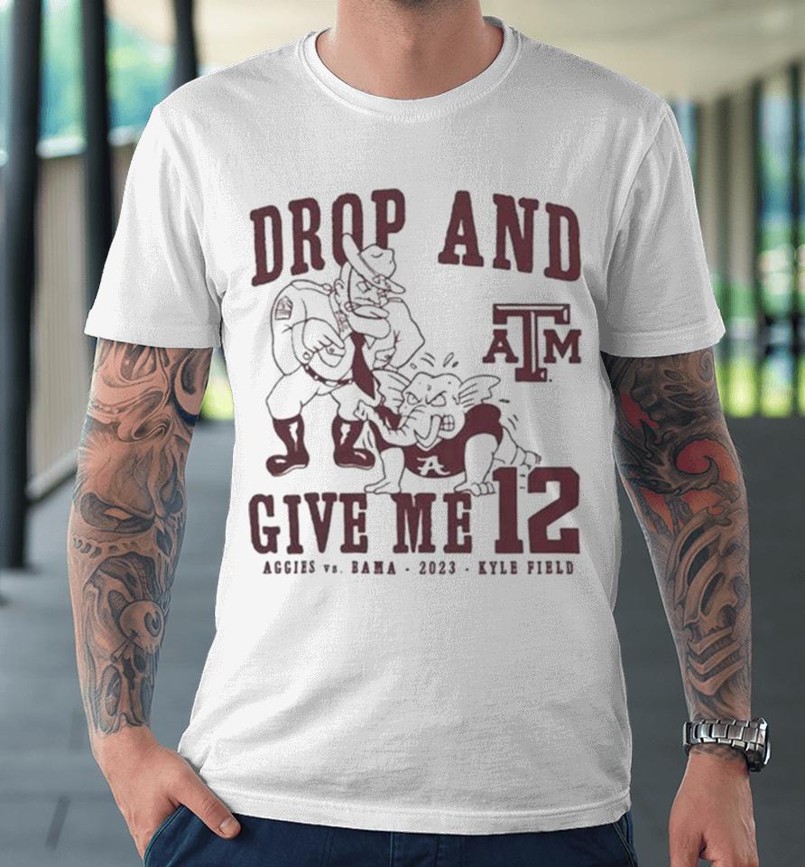Texas A&Amp;M Aggies Drop And Give Me 12 Logo Premium T-Shirt