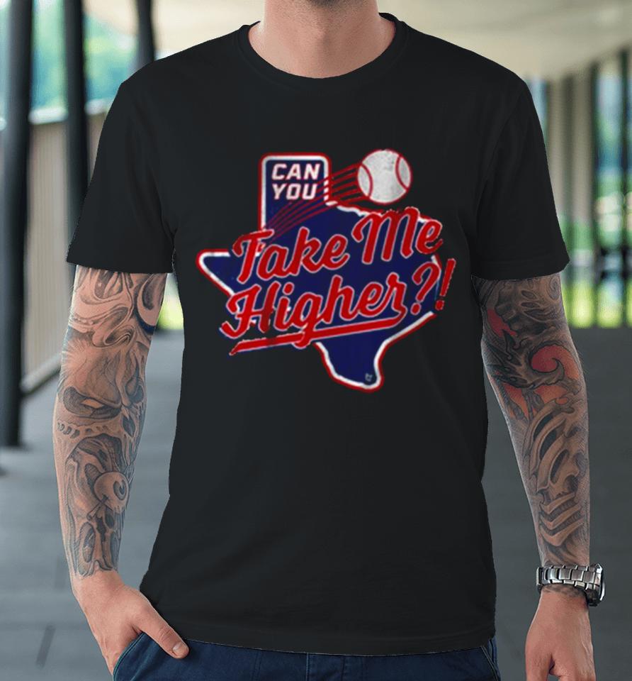 Texas Baseball Can You Take Me Higher Premium T-Shirt