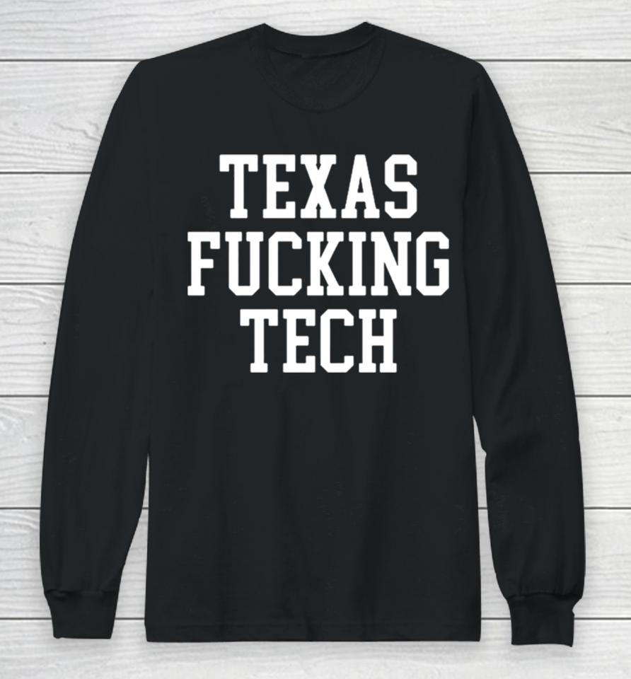 Texas Fucking Tech Long Sleeve T-Shirt