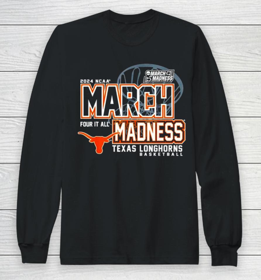 Texas Longhorns 2024 Ncaa Basketball March Madness Four It All Long Sleeve T-Shirt