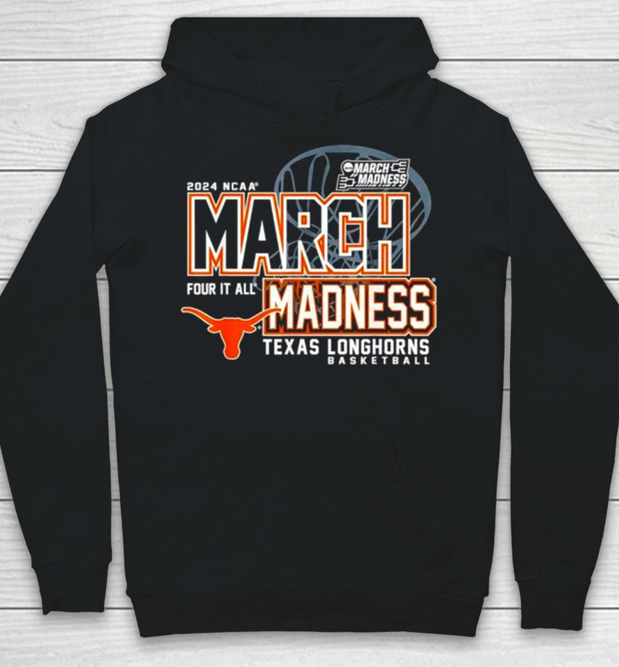 Texas Longhorns 2024 Ncaa Basketball March Madness Four It All Hoodie