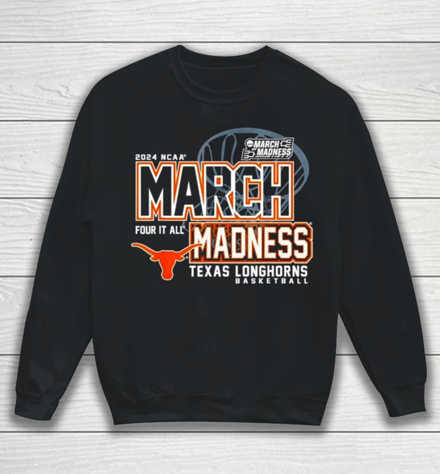 Texas Longhorns 2024 Ncaa Basketball March Madness Four It All Sweatshirt