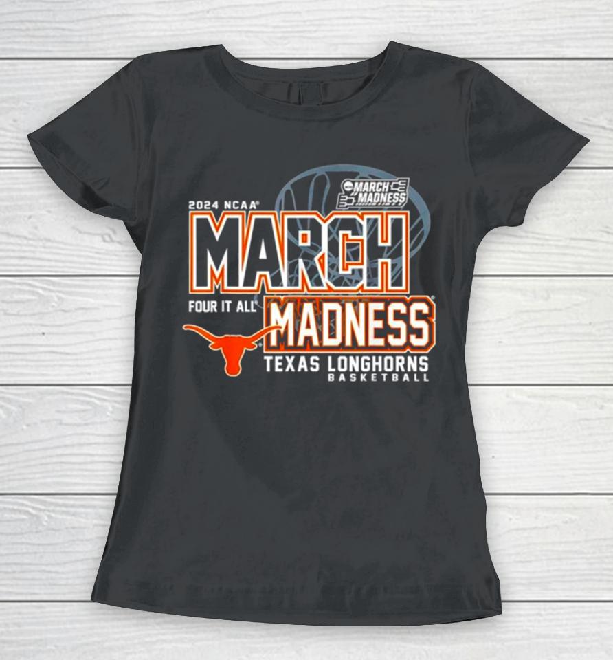 Texas Longhorns 2024 Ncaa Basketball March Madness Four It All Women T-Shirt