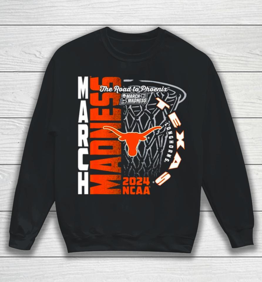 Texas Longhorns 2024 Ncaa Basketball The Road To Phoenix March Madness Sweatshirt
