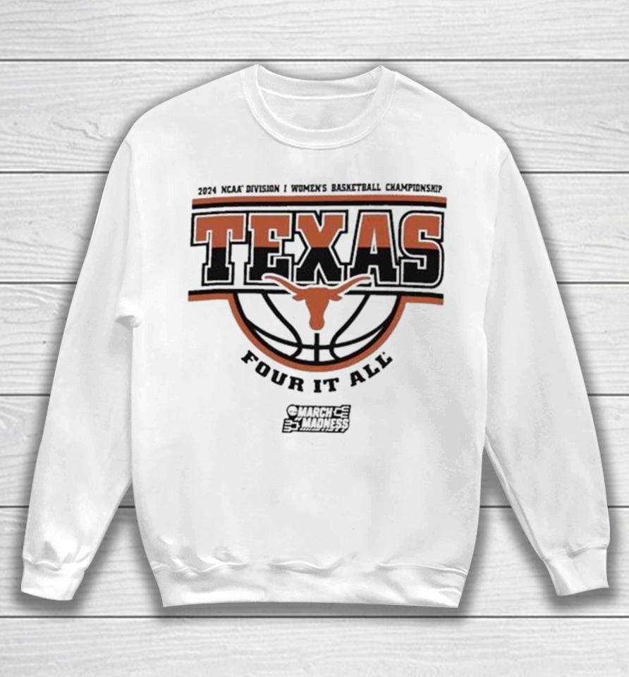 Texas Longhorns 2024 Ncaa Division I Women’s Basketball Championship Four It All Sweatshirt