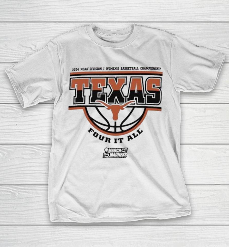 Texas Longhorns 2024 Ncaa Division I Women’s Basketball Championship Four It All T-Shirt