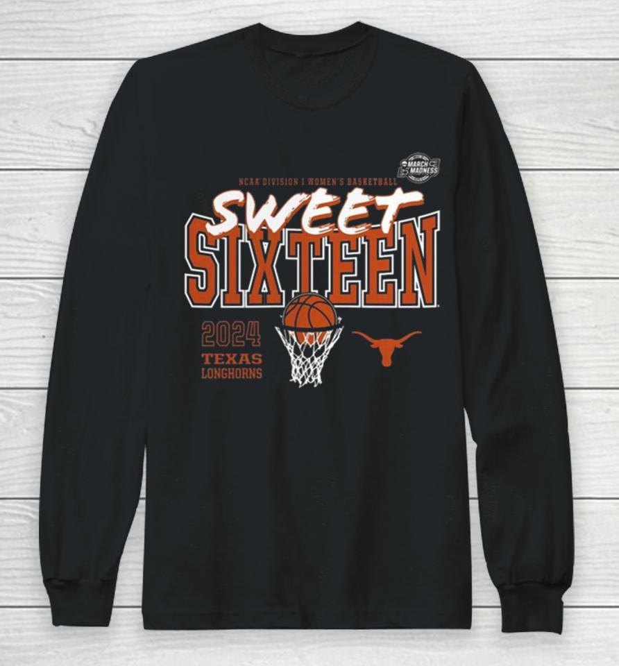 Texas Longhorns 2024 Ncaa Women’s Basketball Tournament March Madness Sweet 16 Long Sleeve T-Shirt