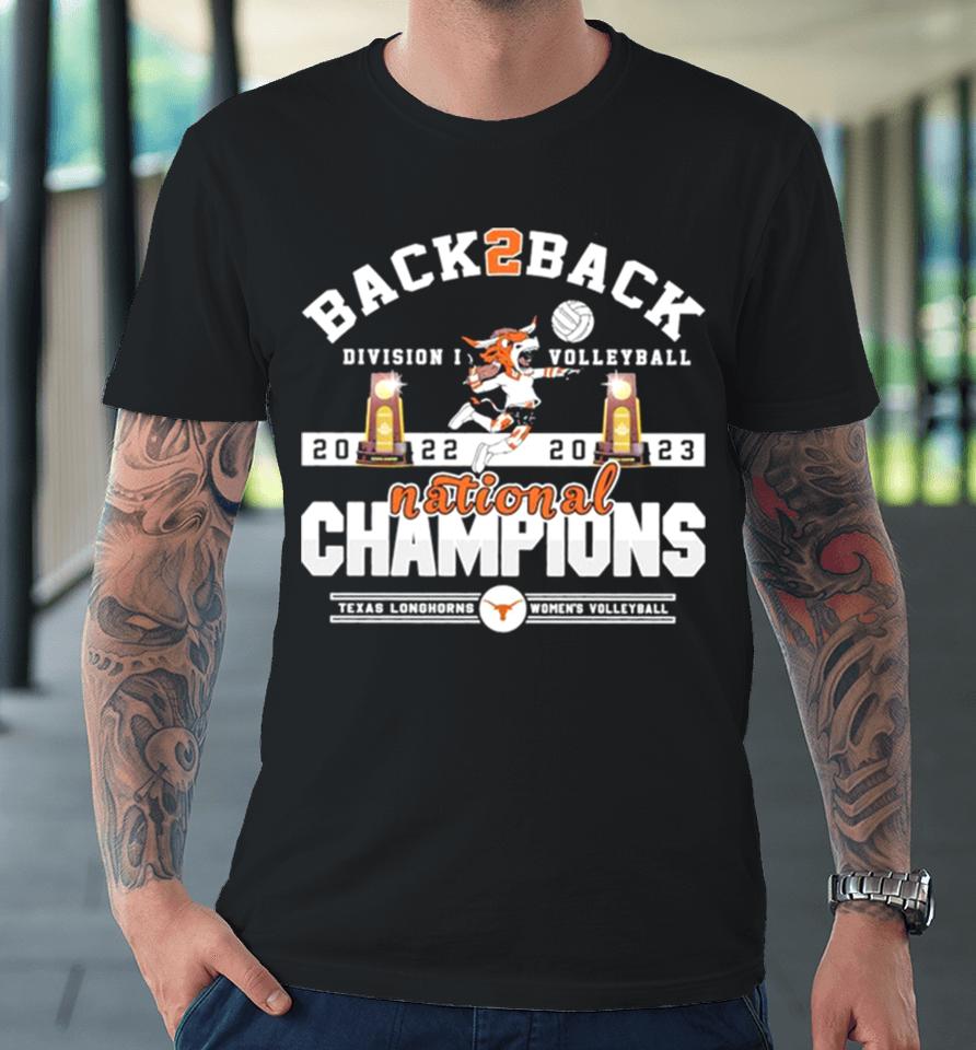 Texas Longhorns Back 2 Back 2022 2023 Ncaa Division I Women’s Volleyball National Champions Premium T-Shirt