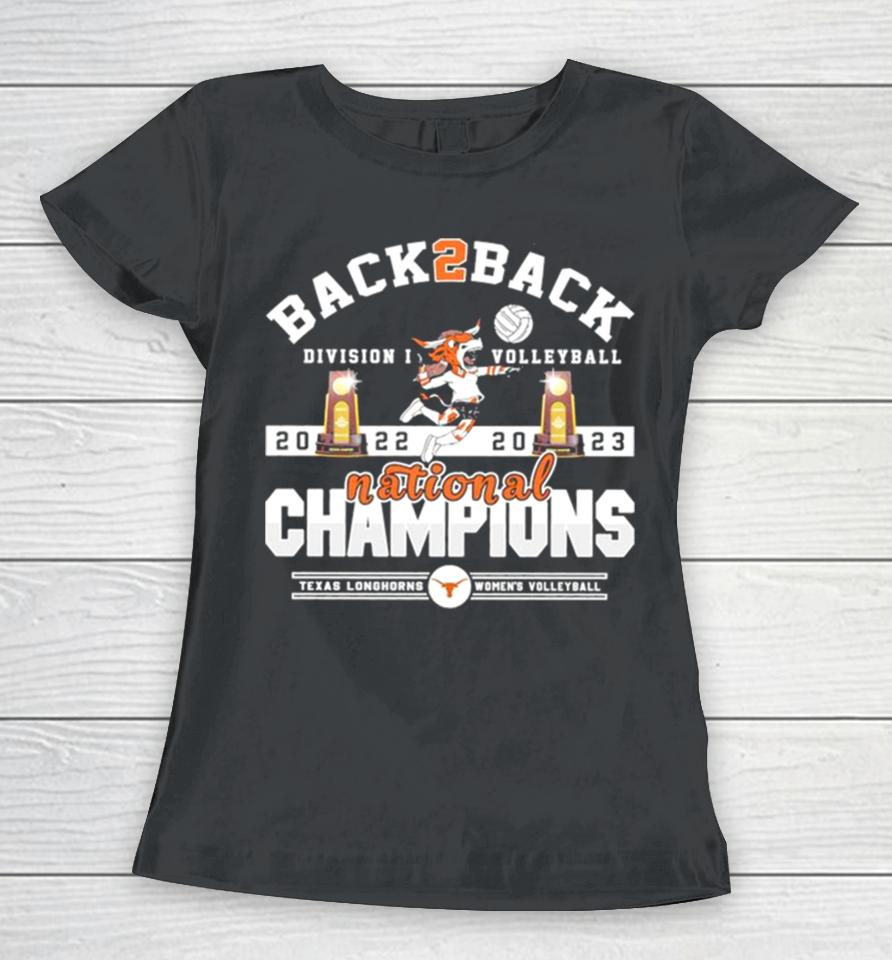 Texas Longhorns Back 2 Back 2022 2023 Ncaa Division I Women’s Volleyball National Champions Women T-Shirt