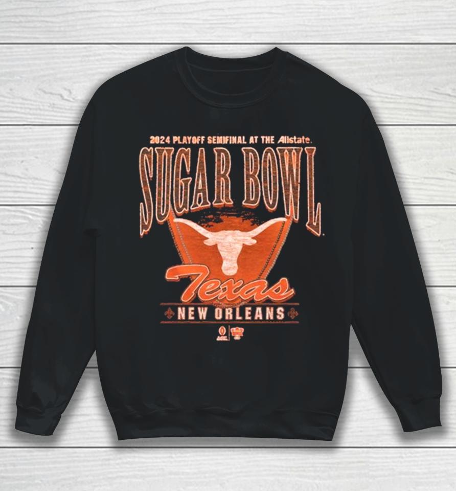 Texas Longhorns Cfp 2024 Playoff Semifinal At The Allstate Sugar Bowl New Orleans Sweatshirt