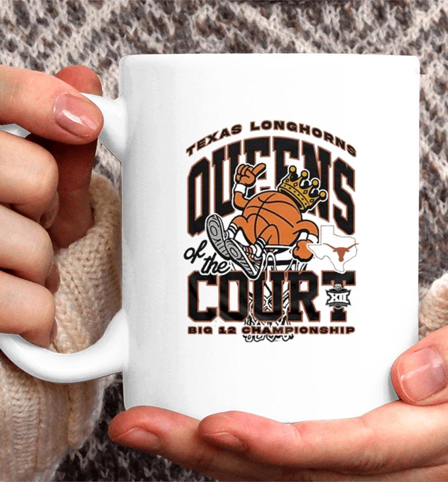 Texas Longhorns Queens Of The Court 2024 Big 12 Women’s Basketball Champions Coffee Mug